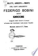 Delitti, arresto e morte del capo assassino Federigo Bobini detto Gnicche scappato dalle carceri d'Arezzo ed ucciso dai carabinieri presso Tegoleto racconto storico di C. Causa