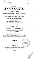 Dell'anno santo trattato storico, ceremoniale, morale e polemico di Francescantonio Zaccaria con una pratica istruzione per guadagnare il santo giubileo ed aggiunte. Parte 1. [-2.]