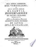Dell'antica condizione del Vercellese, e dell'antico borgo di Santià. Dissertazione di Jacopo Durandi dedicata a Sua Altezza Reale Benedetto Maria Maurizio di Savoja duca di Chablais