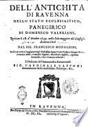 Dell'antichità di Rauenna nello Stato ecclesiastico, panegirico di Domenico Valeriani, recitato il 18. d'ottobre 1639. nella sala maggiore del Conseglio di detta città dal sig. Francesco Monaldini, ..
