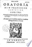 Dell'Arte oratoria di M. Francesco Sansovino libri tre... Di nuouo per il medesimo ampliata....