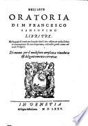 Dell'arte oratoria di M. Francesco Sansovino libri tre. Nella quale si contiene il modo che si dee osseruare nello scriuere ornatamente & con eloquenza, cosi nelle prose come ne' uersi volgari. Di nuouo per il medesimo ampliata riueduta & diligentemente corretta