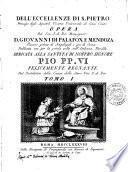 Dell'eccellenze di S. Pietro Principe degli Apostoli Vicario Universale di Gesù Cristo, opera del ven. s. di Dio Monsignor d. Giovanni di Palafox e Mendoza vescovo prima di Angelopoli e poi di Osma, Publicata ora per la prima volta nell'Italiana Favella, dedicata alla santità di nostro signore Pio PP. 6. felicemente regnante Dal Postulatore della Causa dello stesso Ven. S. di Dio