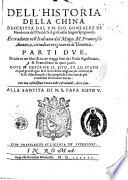 Dell'historia della China descritta dal p.m. Gio. Gonzalez di Mendozza dell'ord. di s. Agost. nella lingua spagnuola. Et tradotta nell'italiana dal magn. m. Francesco Auanzo, cittadino originario di Venetia. Parti due, diuise in tre libri, & in tre viaggi fatti da i padri Agostiniani, & Franciscani in quei paesi. ... Con vna copiosissima tauola delle cose notabili, che ci sono