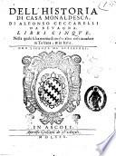Dell'historia di Casa Monaldesca, di Alfonso Ceccarelli da Beuagna. Libri cinque. Nella quale si ha notitia di molte altre cose accadute in Toscana, & in Italia