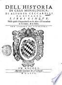 Dell'historia di Casa Monaldesca, di Alfonso Ceccarelli da Beuagna. Libri cinque. Nella quale si ha notitia di molte altre cose accadute in Toscana, & in Italia