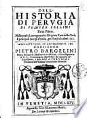 Dell'historia di Perugia di Pompeo Pellini parte prima [-seconda], nella quale si contengono oltre l'origine, e fatti della città, li principali successi d'Italia, per il corso d'anni 3525. ..