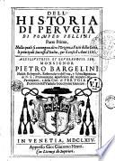 Dell'historia di Perugia di Pompeo Pellini parte prima [-seconda], nella quale si contengono oltre l'origine, e fatti della città, li principali successi d'Italia, per il corso d'anni 3525