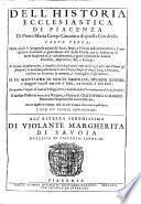 Dell'historia ecclesiastica di Piacenza di Pietro Maria Campi canonico piacentino; nella quale si spiegano le attioni de' santi, de' beati, e de' vescoui della città di Piacenza, e l'antichissima immunità, e giurisditione d
