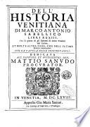 Dell'historia venitiana di Marco Antonio Sabellico libri 33. Con la giunta de gli Epitomi di nuouo tradotti dal latino, et molte altre cose, che nell'vltima stampa mancauano. Con la tauola delle cose notabili. ..