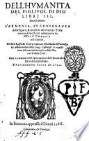 Dell'humanita del figliuol di Dio libri 3. Doue si contiene l'armonia, et consonanza delle figure, & profetie del vecchio Testamento dimostrate adempiute in Giesu Christo nel nuouo per Don Raffaello Castrucci monaco della Badia di Fiorenza ... Con un trattato del sacramento dell'Eucaristia, fatto dal medesimo
