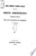 Dell'indole e degli uffizi del diritto amministrativo scritto dell'avv. Raffaello dal Poggetto