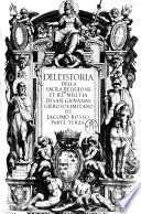 Dell'istoria della sacra religione et ill.ma militia di San Giouanni gierosolimitano di Iacomo Bosio parte prima [-terza]