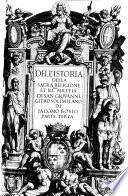 Dell'Istoria della sacra religione et illma. militia di San Giovanni Gierosolimitano di Iacomo Bosio