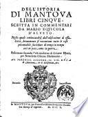 Dell'istoria di Mantoua libri cinque. Scritta in commentari da Mario Equicola D'Alueto. Nella quale cominciandosi dall'edificatione di essa città, breuemente si raccontano tutte le cose più notabili succedute di tempo in tempo così in pace, come in guerra. Riformata secondo l'vso moderno di scriuere istorie, per Benedetto Osanna Mantouano ..