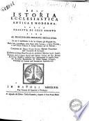 Dell'istoria ecclesiastica antica e moderna dalla nascita di Gesu' Cristo sino al principio del presente secolo 18. In cui si considerano la di lei origine, li progressi &c. nella loro connessione collo stato delle lettere, e della filosofia ... compilata dal dottor Giovan Lorenzo Mosemio ...