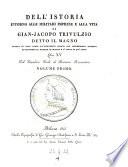 Dell'istoria intorno alle militari imprese e alla vita di Gian-Jacopo Trivulzio detto il Magno ... libri 15
