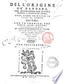 Dell'origine de' barbari, che distrussero per tutto 'l mondo l'imperio di Roma, onde hebbe principio la città di Venetia libri vndici. Con vn cronico, che serue alle nationi ricordate in essi, et particolarmente 'a saper le cose fatte da i veneti dalla prima origine della città fin l'anno 800