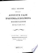 Dell'origine delle auguste case d'Austria, e di Lorena dissertazione del conte Cristoforo Casati