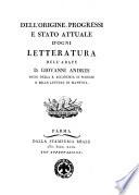 Dell'origine, progressi e stato attuale d'ogni letteratura, dell'abate d. Giovanni Andres socio della R. Accademia di Scienze e Belle Lettere di Mantova