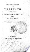 Dell'uso de' globi ossia trattato elementare d'astronomia pratica opera del signor Keith tradotta dall'inglese con note ed aggiunte ad istruzione della gioventù