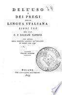 Dell'uso e dei pregi della lingua italiana libri tre del cav. G. F. Galeani Napione con giunta degli opuscoli annessi all'edizione di Torino del 1791