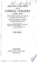 Dell'uso e dei pregj della lingua italiana libri tre cogli opuscoli annessi alla edizione di Torino dell'anno 1791. Nuovamente ristampati, riveduti, e diligentemente corretti. Tomo primo [-secondo]