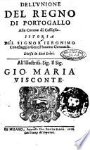 Dell'vnione del regno di Portogallo alla corona di Castiglia. Istoria del signor Ieronimo Conestaggio gentil'huomo genouese. Diuisa in dieci libri ..