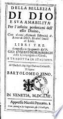 Della bellezza di Dio e sua amabilita per l'infinite perfettioni dell'esser diuino, con alcuni affettuosi essercitij d'amor di Dio; et altri inuiti di lode. Libri tre. Composta in spagnuolo dal P. Gio. Eusebio Norimbergh ... e tradotta in italiano ...