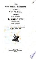Della casa aurea di Nerone e della torre cartolaria Discorso dell'avvocato D. Carlo Fea commissario delle antichit{ ec. letto nell'accademia archeologica il di 24 maggio 1832