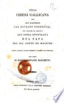 Della Chiesa gallicana nel suo rapporto col sovrano Pontefice, per servire di seguito all'opera intitolata Del Papa del sig. conte de Maistre dalla Tipografia della Biblioteca Cattolica, 1827. - [2], II, 344, [2] p