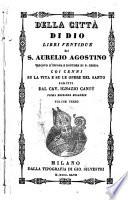 Della citta di Dio libri ventidue di S. Aurelio Agostino vescovo d'Ipponia e dottore di S. Chiesa