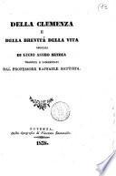 Della clemenza e della brevita della vita opuscoli di Lucio Anneo Seneca