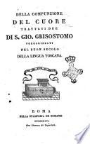 Della compunzione del cuore trattati due di s. Gio. Grisostomo volgarizzati nel buon secolo della lingua toscana