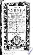 Della Corona di Apollo, composta del più vago de' fiori di Permesso...Da Piergirolamo Gentile. Parte prima [-seconda]...