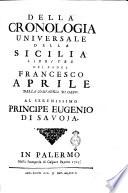 Della cronologia universale della Sicilia libri tre del padre Francesco Aprile della Compagnia di Gesù. Al serenissimo principe Eugenio di Savoja