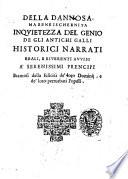 Della dannosa, ma bene ischernita inquietezza del genio de gli antichi Galli historici narrati reali, e riuerenti auuisi a' serenissimi prencipi bramosi della felicità de' loro Dominij, e de' loro perturbati Popoli