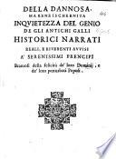 Della dannosa ma bene ischernita inquietezza del genio de gli antichi Galli historici narrati; reali, e riverenti avvisi a'Serenissimi Prencipi bramosi della felicità de'loro dominij, e de'loro perturbati popoli