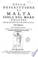 Della descrittione di Malta isola nel mare siciliano con le sue antichita, ed altre notitie. Libri quattro. Del commendatore fra Gio. Francesco Abela vicecancelliere della ... religione Gierosolimitana