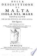 Della Descrittione Di Malta Isola Nel Mare Siciliano Con Le Sue Antichita, Ed Altre Notitie Libri Quattro