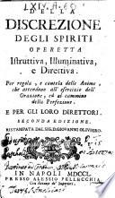 Della descrizione degli spiriti Operetta istruttiua, illuminatiua, e direttiua. Per regola, e cautela delle anime, che attendono all'esercizio dell'orazione, ed al cammino della perfezione. E per gli loro direttori
