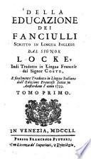 Della educazione dei fanciulli scritto in lingua inglese dal signor Locke, indi tradotto in lingua francese dal signor Coste, e finalmente tradotto in lingua italiana dall'edizione francese fatta in Amsterdam l'anno 1733. Tomo primo [-secondo!