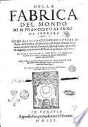 Della fabrica del mondo di M. Francesco Alunno da Ferrara libri 10. Ne' quali si contengono le voci di Dante, del Petrarca, del Boccaccio, del Bembo, & d'altri buoni autori, ..