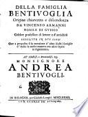 Della famiglia Bentivoglia. Origine, chiarezza e discendenza ... Oue a proposito si fa menzione d'altre illustri famiglie d'Italia, etc