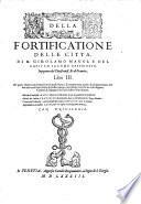 Della fortificatione delle citta, di m. Girolamo Maggi, e del capitan Iacomo Castriotto ... libri 3. ... Discorso del medesimo Maggi sopra la fortificatione de gli alloggiamenti de gli esserciti. Discorso del capitan Francesco Montemellino sopra la fortificatione del Borgo di Roma. Trattato dell'or