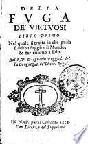 Della fuga de' virtuosi libro primo ... Del r.p.d. Ignatio Poggioli della Congregat. de' Chier. Regul