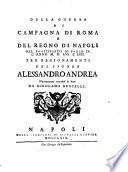 Della Guerra Di Campagna Di Roma E Del Regno Di Napoli Nel Pontificato Di Paolo IV. L'Anno M. D. LVI. E LVII. Tre Ragionamenti Del Signor Alessandro Andrea Nuovamente mandati in luce Da Girolamo Ruscelli