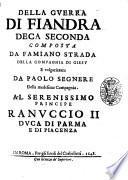 Della guerra di Fiandra deca prima [- seconda] composta da Famiano Strada della Comp. di Giesú volgarizzata da Carlo Papini dell'istessa Comp