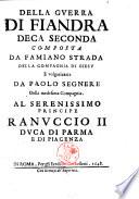 Della guerra di Fiandra deca prima [- seconda] composta da Famiano Strada della Comp. di Giesú volgarizzata da Carlo Papini dell'istessa Comp