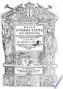 Della guerra fatta da' Francesi, e de' tumulti suscitati poi da Sampiero dalla Bastelica nella Corsica libri otto ; Con una breve dichiarazione dell' instituzione della Compera di S. Giorgio, e de' Principali della Corsica